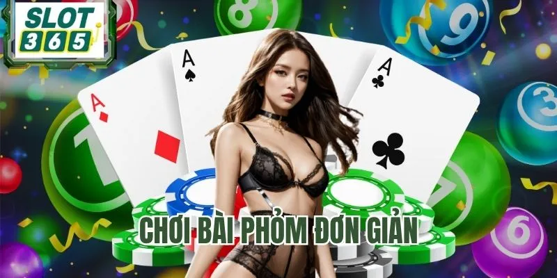 Trải nghiệm Phỏm dễ hiểu